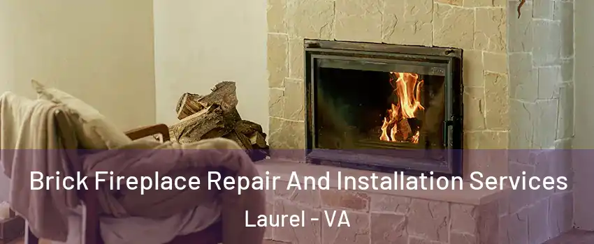  Brick Fireplace Repair And Installation Services Laurel - VA