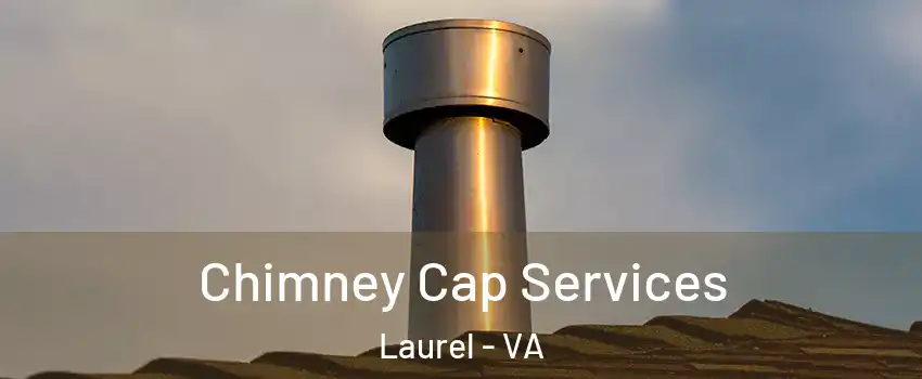  Chimney Cap Services Laurel - VA
