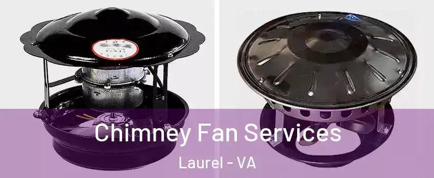  Chimney Fan Services Laurel - VA