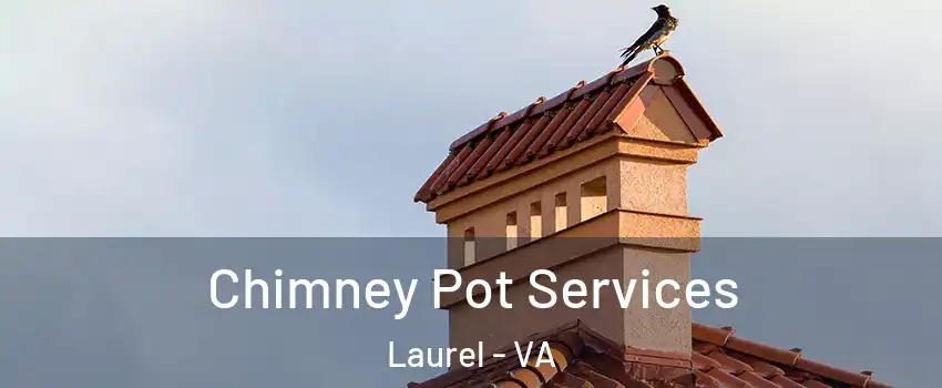  Chimney Pot Services Laurel - VA