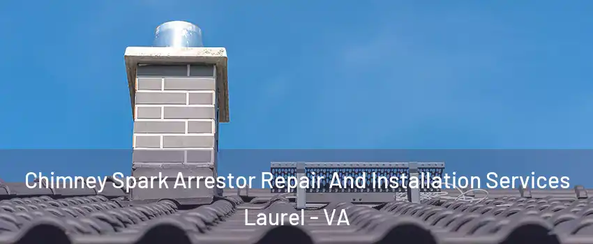  Chimney Spark Arrestor Repair And Installation Services Laurel - VA