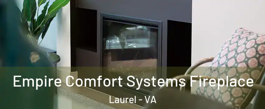 Empire Comfort Systems Fireplace Laurel - VA