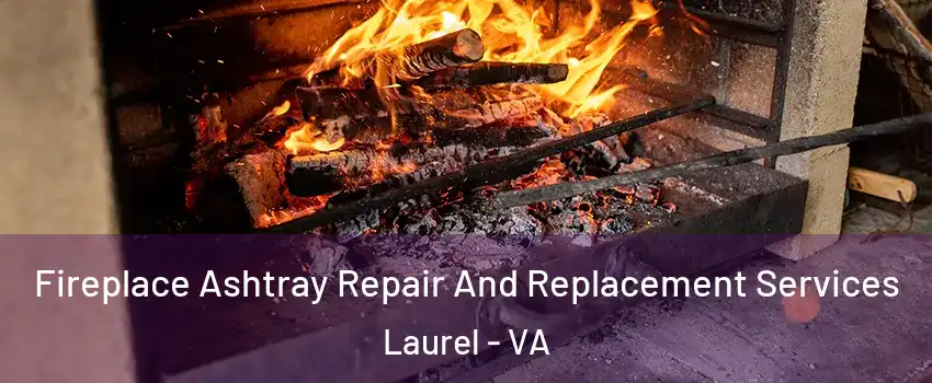  Fireplace Ashtray Repair And Replacement Services Laurel - VA