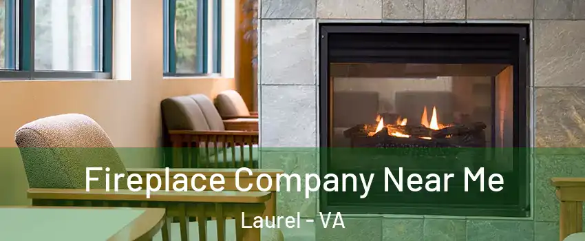  Fireplace Company Near Me Laurel - VA