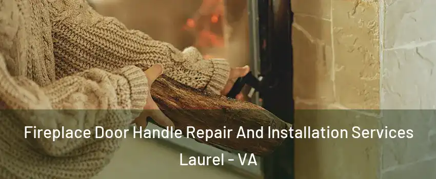 Fireplace Door Handle Repair And Installation Services Laurel - VA