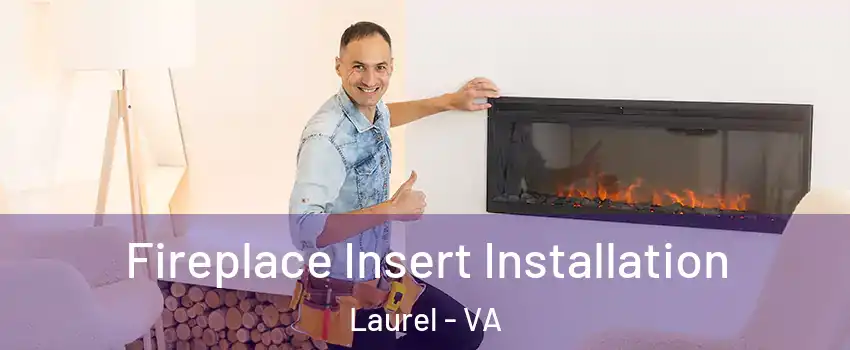 Fireplace Insert Installation Laurel - VA