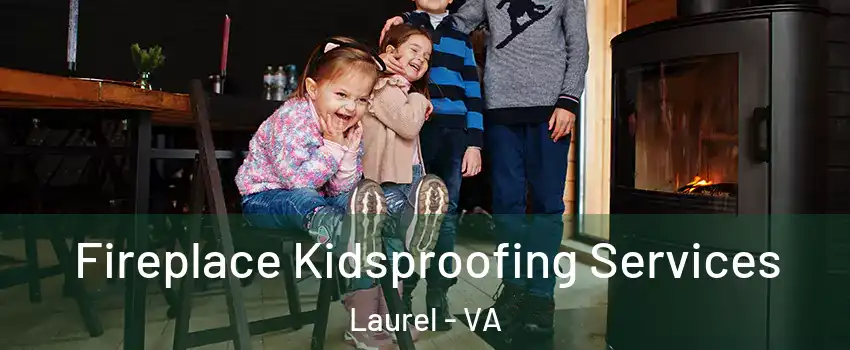  Fireplace Kidsproofing Services Laurel - VA