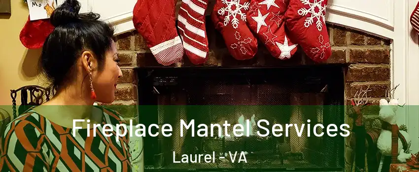  Fireplace Mantel Services Laurel - VA