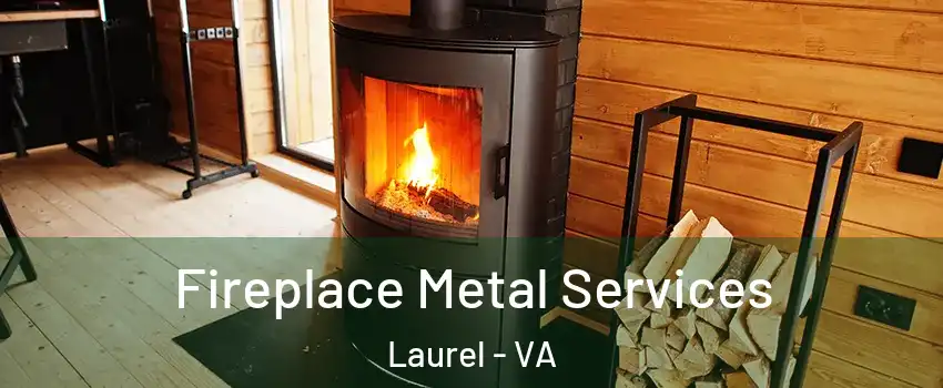  Fireplace Metal Services Laurel - VA
