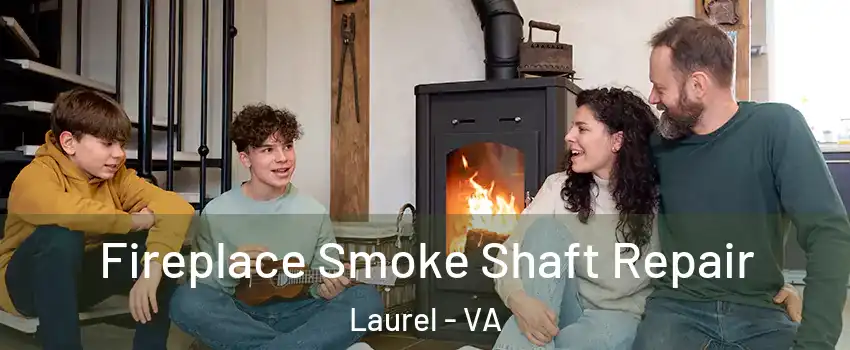 Fireplace Smoke Shaft Repair Laurel - VA