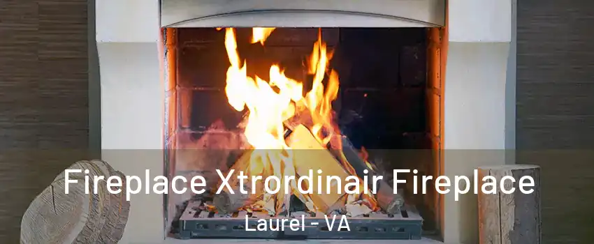  Fireplace Xtrordinair Fireplace Laurel - VA