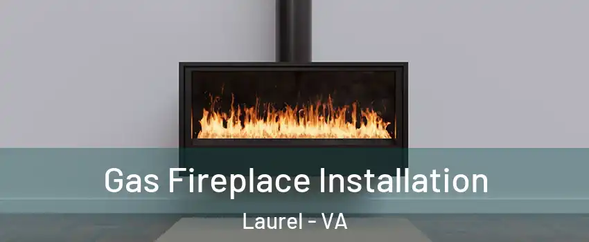  Gas Fireplace Installation Laurel - VA