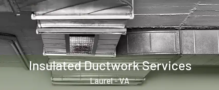  Insulated Ductwork Services Laurel - VA