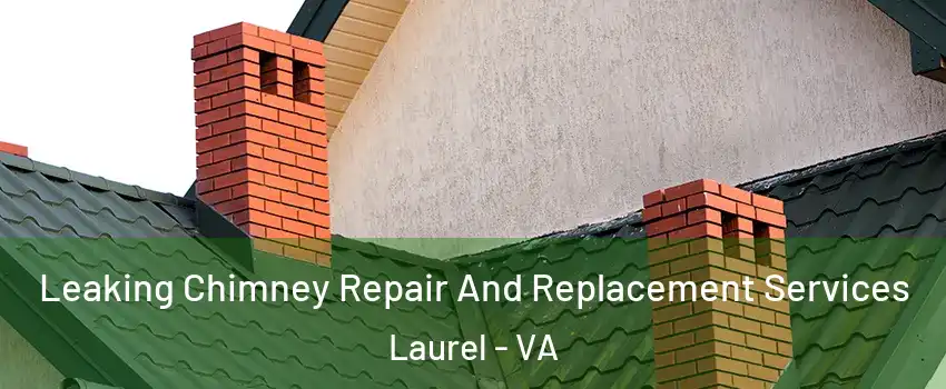  Leaking Chimney Repair And Replacement Services Laurel - VA