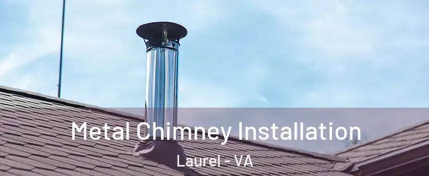  Metal Chimney Installation Laurel - VA