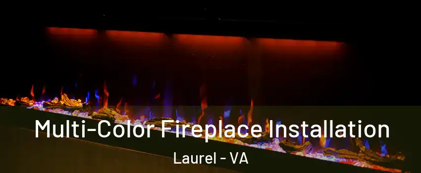 Multi-Color Fireplace Installation Laurel - VA