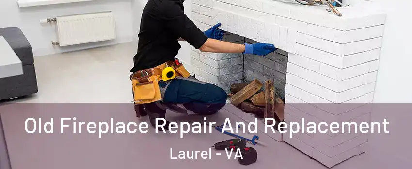  Old Fireplace Repair And Replacement Laurel - VA
