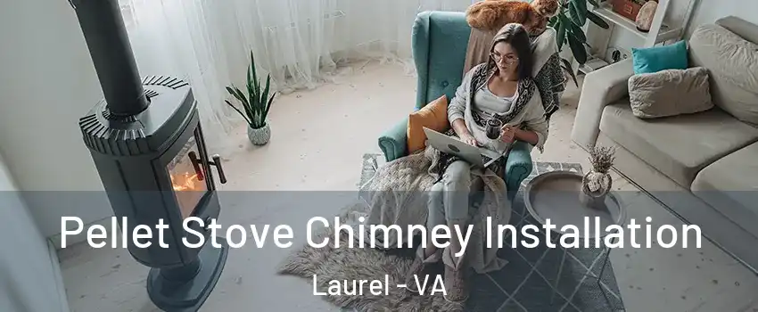  Pellet Stove Chimney Installation Laurel - VA