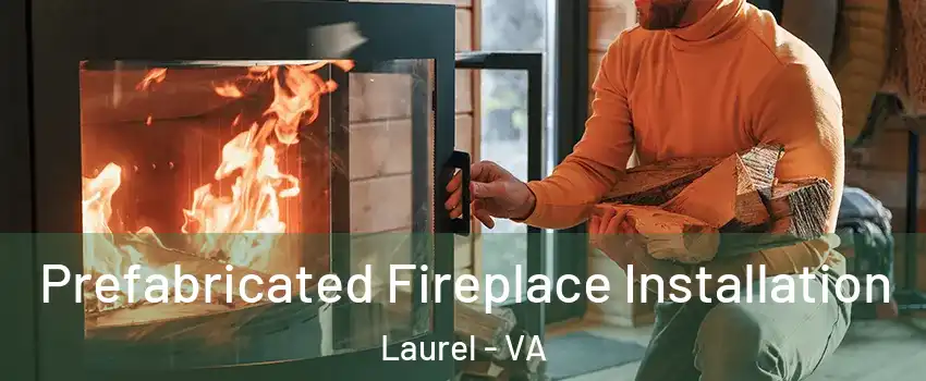 Prefabricated Fireplace Installation Laurel - VA