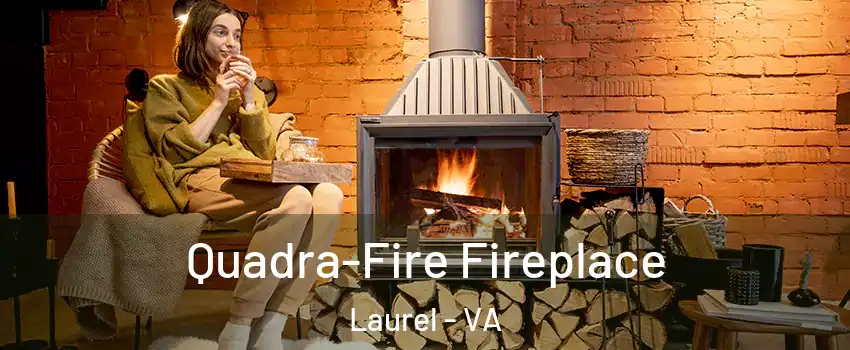  Quadra-Fire Fireplace Laurel - VA