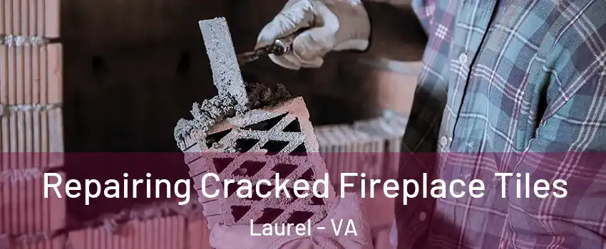  Repairing Cracked Fireplace Tiles Laurel - VA