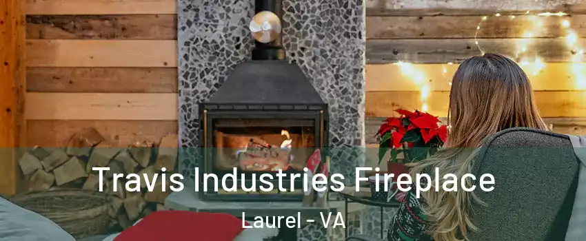  Travis Industries Fireplace Laurel - VA