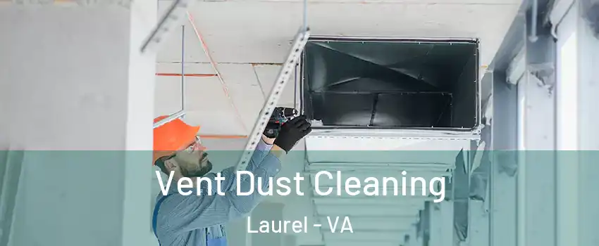  Vent Dust Cleaning Laurel - VA