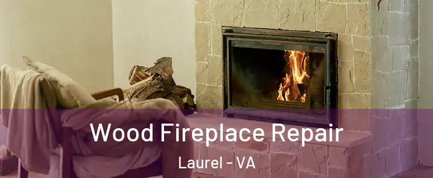 Wood Fireplace Repair Laurel - VA