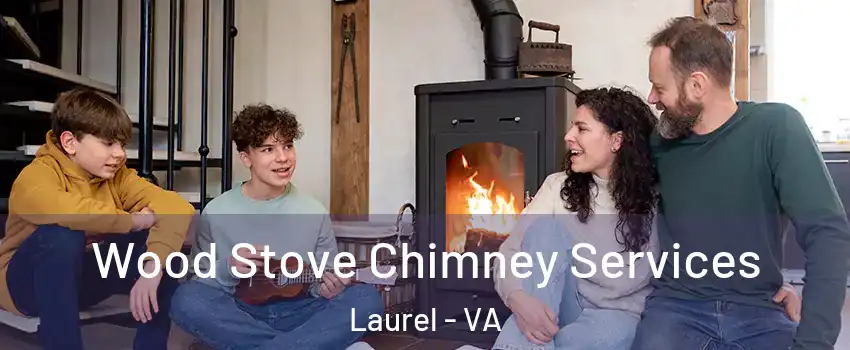 Wood Stove Chimney Services Laurel - VA