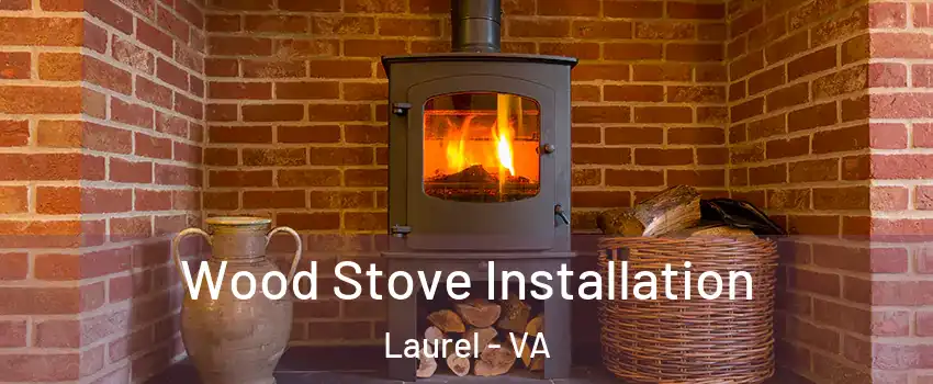  Wood Stove Installation Laurel - VA