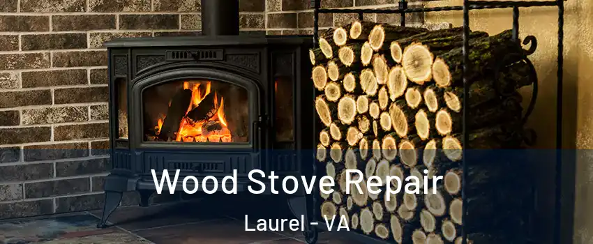 Wood Stove Repair Laurel - VA